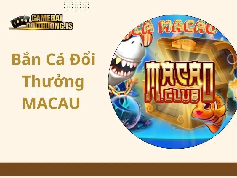 Bắn cá đổi thưởng Macau