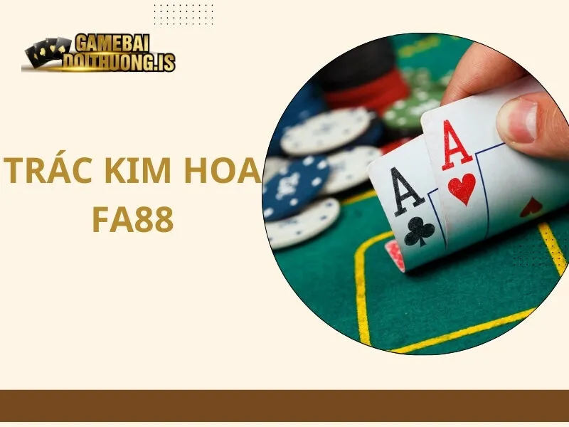 Trác Kim Hoa Fa88