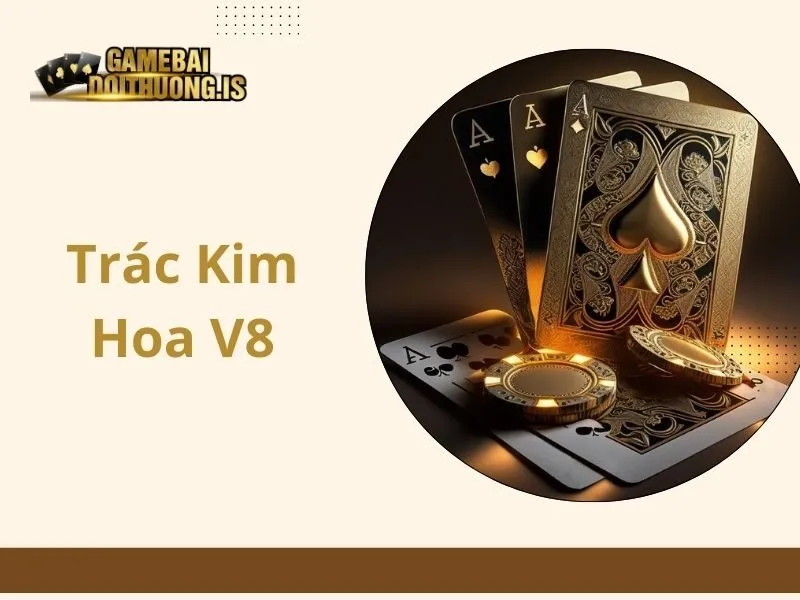 Trác Kim Hoa V8