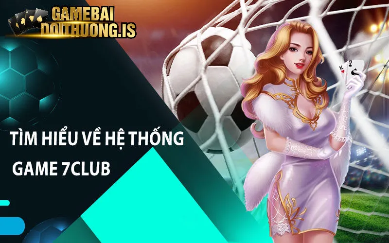 Thông tin về sảnh bài đổi thưởng 7club